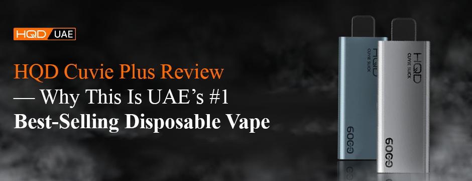 HQD Cuvie Plus Review – Why It Leads UAE Market