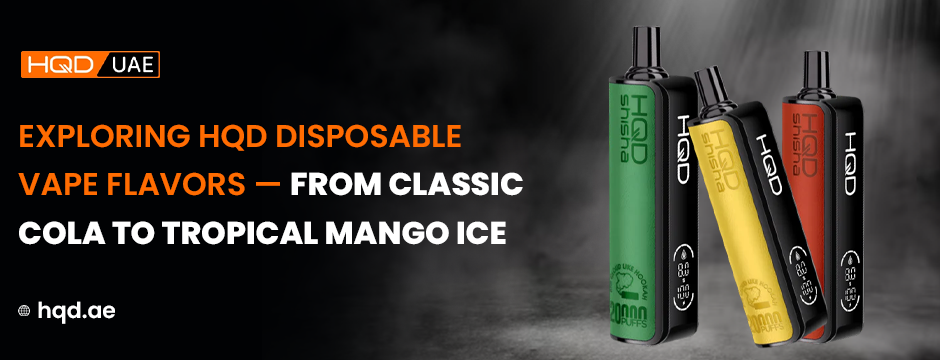 Exploring HQD disposable vape flavors — showcasing HQD Shisha devices in green, yellow, and red with flavor options from Classic Cola to Tropical Mango Ice