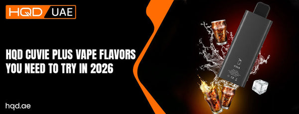 HQD Cuvie Plus vape flavors 2026 promotion with disposable vape and cola splash by HQD UAE.