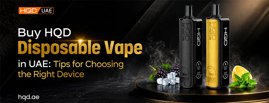 Buy HQD disposable vape UAE | Best Buying Tips