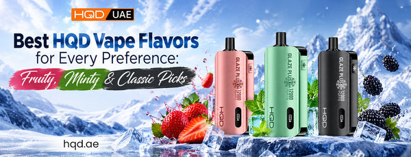 Best HQD Vape Flavors: Top Picks in UAE