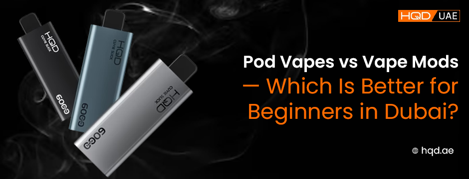 Pod Vapes vs Vape Mods — comparison banner highlighting sleek HQD vape devices for beginners in Dubai with HQD UAE branding.