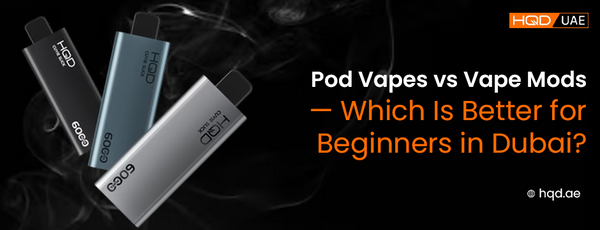 Pod Vapes vs Vape Mods — comparison banner highlighting sleek HQD vape devices for beginners in Dubai with HQD UAE branding.