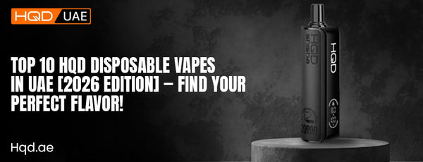 HQD UAE promotional banner featuring black disposable vape and bold text ‘Top 10 HQD Disposable Vapes in UAE [2026 Edition] – Find Your Perfect Flavor!’ – Hqd.ae
