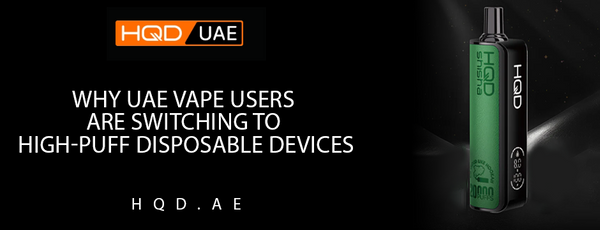 “HQD UAE high-puff disposable vape device displayed with headline ‘Why UAE vape users are switching to high-puff disposable devices’ on a dark background.