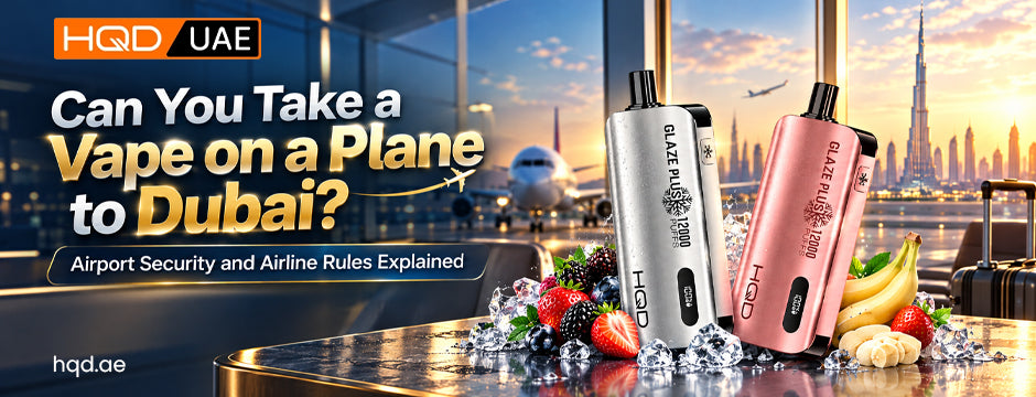 Vape Dubai Airport Rules for Travellers | HQD UAE